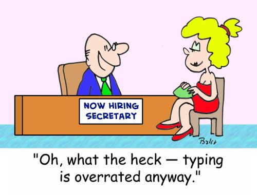 NOW HIRING SECRETARY, 'Oh, what the heck -- typing is overrated anyway.'
