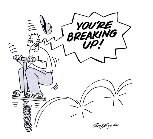 'You're breaking up.'