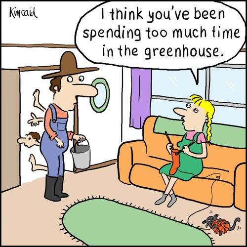'I think you've been spending too much time in the greenhouse.'