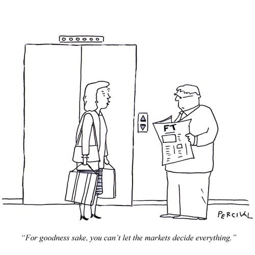 'For goodness sake, you can't let the markets decide everything.'