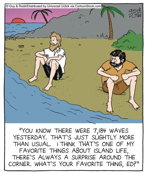 'You know there were 7,184 waves yesterday. That's just slightly more than usual. I think that's one of my favorite things about island life, there's always a surprise round the corner. What's your favorite thing, Ed?'