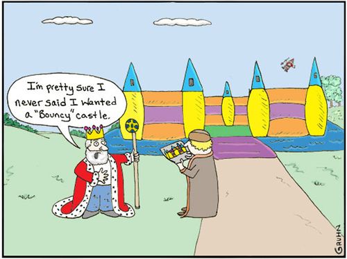 'I'm pretty sure I never said I wanted a 'Bouncy' castle.'