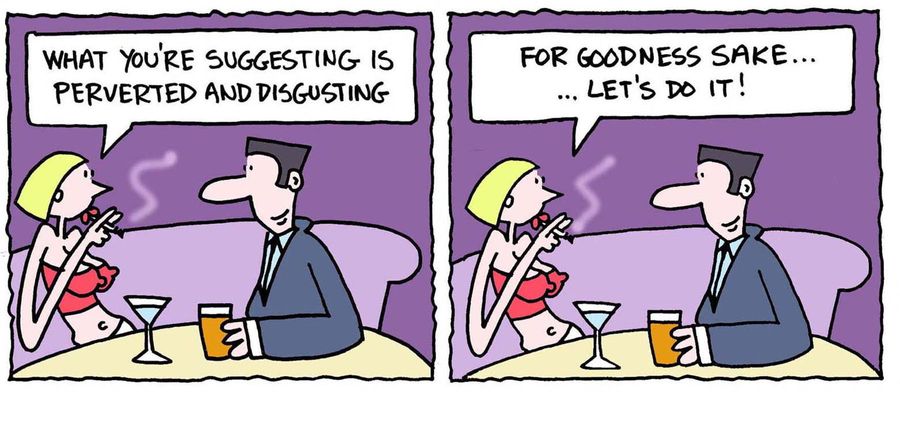 'What you're suggesting is perverted and disgusting. . . For goodness sake, let's do it.'