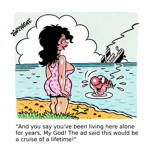 'And you say you've been living here alone for years, My God! The ad said this would be a cruise of a lifetime!'