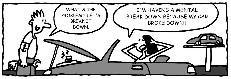 'I'm having a mental break down because my car broke down.'