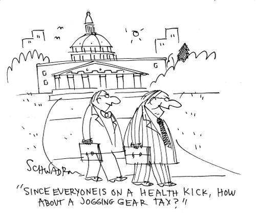 'Since everyone is on a health kick, how about a jogging gear tax?'