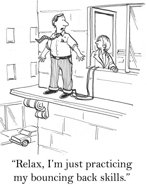 'Relax, I'm just practicing my bouncing back skills.'