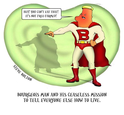 Bourgeois Man and his ceaseless mission to tell everyone else how to live.