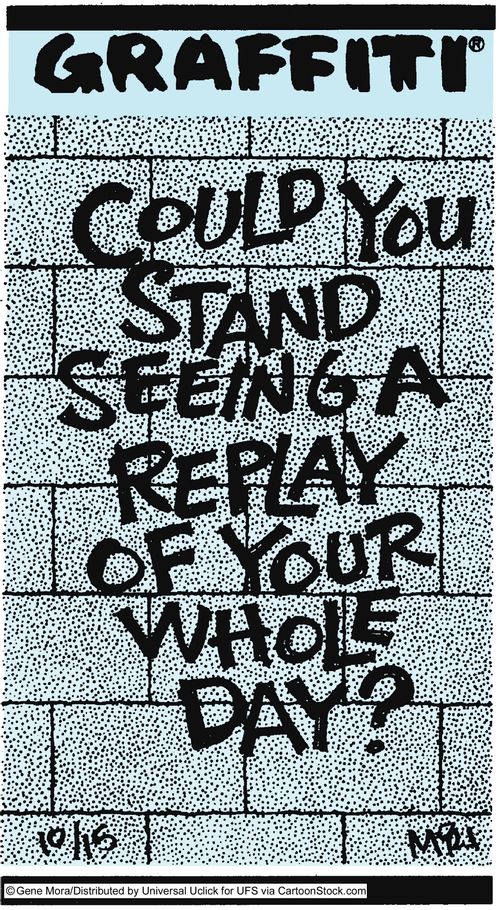 Could you stand seeing a replay of your whole day?