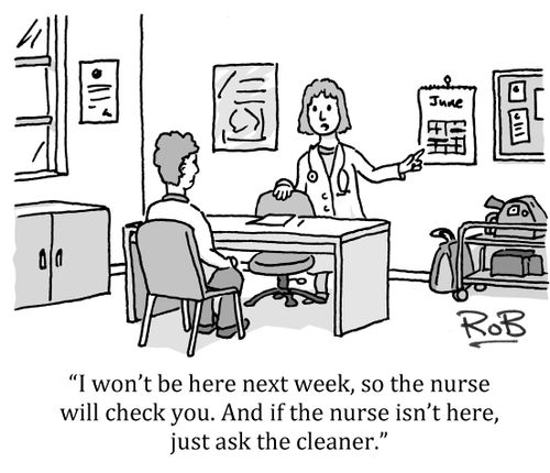 'I won't be here next week, so the nurse will check you. And if the nurse isn't here, just ask the cleaner.'