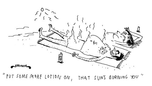 'Put some more lotion on,  that sun's burning you.'