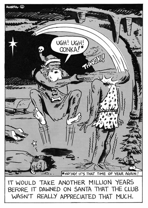 It would take another million years before it dawned on Santa that the club wasn't really appreciated that much.