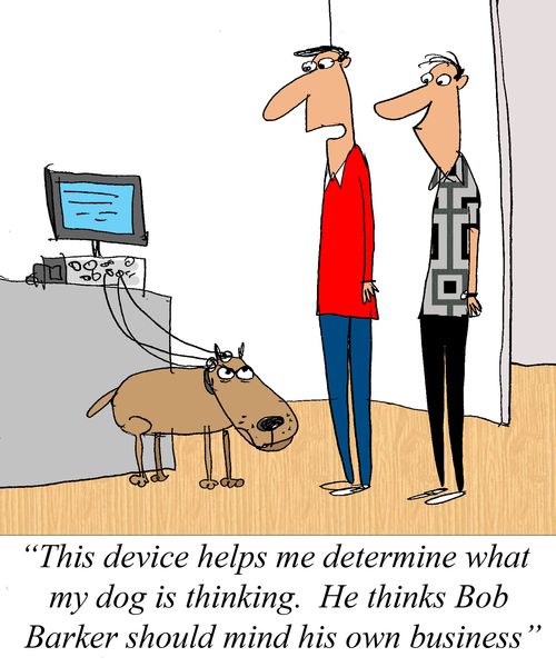 'This device helps me determine what my dog is thinking. He thinks Bob Barker should mind his own business.'
