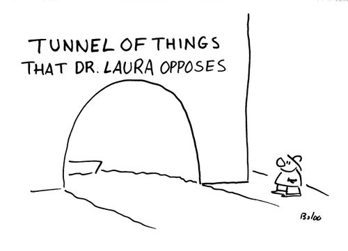 'Tunnel of things that Dr Laura opposes'
