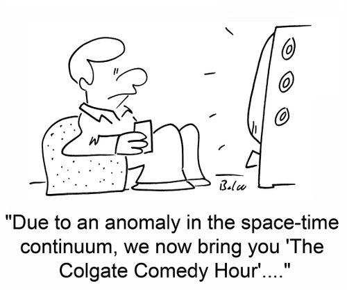 'Due to an anomaly in the space-time continuum, we now bring you 'The Colgate Comedy Hour'....'