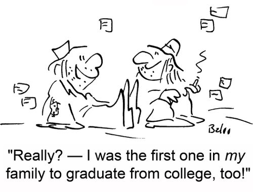 'Really? -- I was the first one in my family to graduate from college, too!