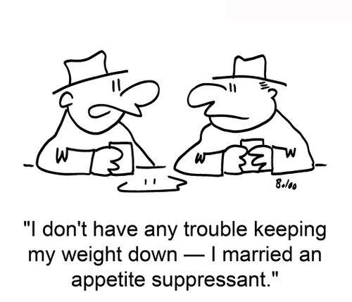 'I don't have any trouble keeping my weight down — I married an appetite suppressant.'