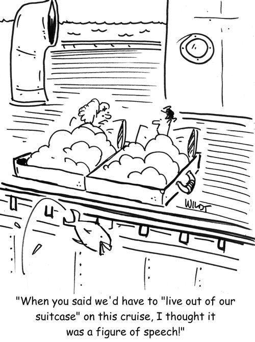 'When you said we'd have to 'live out of our suitcase' on this cruise, I thought it was a figure of speech!'
