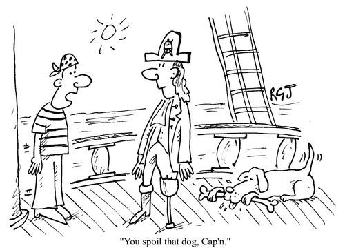 You spoil that dog, cap'n.