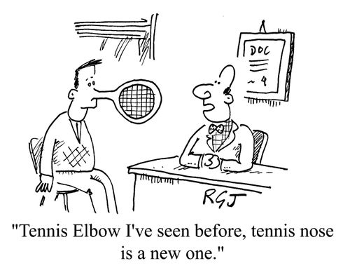Tennis elbow I've seen, tennis nose is a new one
