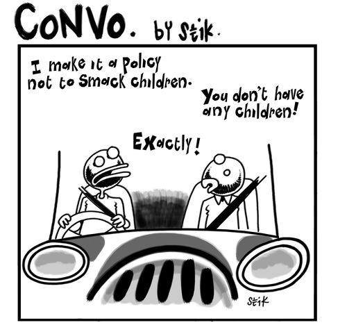 I make it a policy not to smack children. You don't have any children!  Exactly!