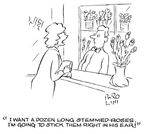 'I want a dozen long stemmed roses. I'm going to stick them right in his ear!'