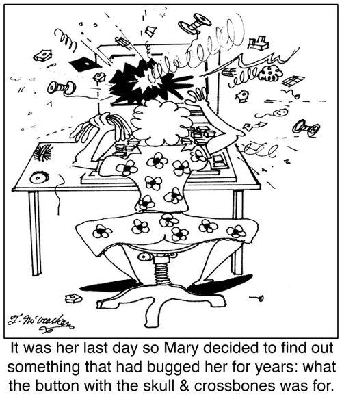It was her last day so Mary decided to find out something that had bugged her for years: what the button with the skull & crossbones was for.
