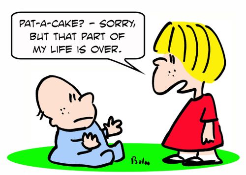 'Pat-a-cake? -- Sorry, but that part of my life is over.'