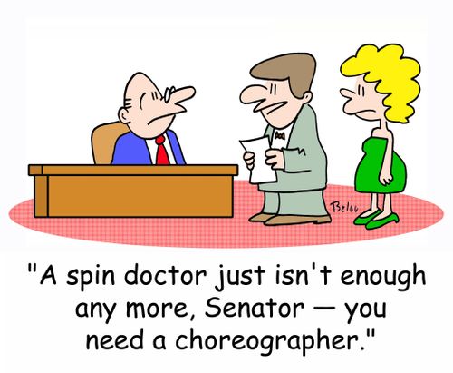 'A spin doctor just isn't enough any more, Senator - you need a choreographer.' 