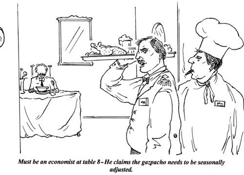 'Must be an economist at table 8 - He claims the gazpacho needs to be seasonally adjusted.'