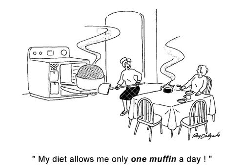 'My diet allows me only one muffin a day!'