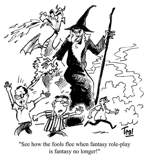 'See how the fools flee when fantasy role-play is fantasy no longer!'