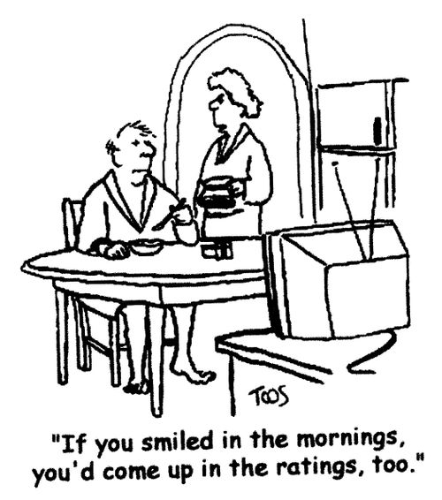 'If you smiled in the mornings, you'd come up in the ratings, too.'