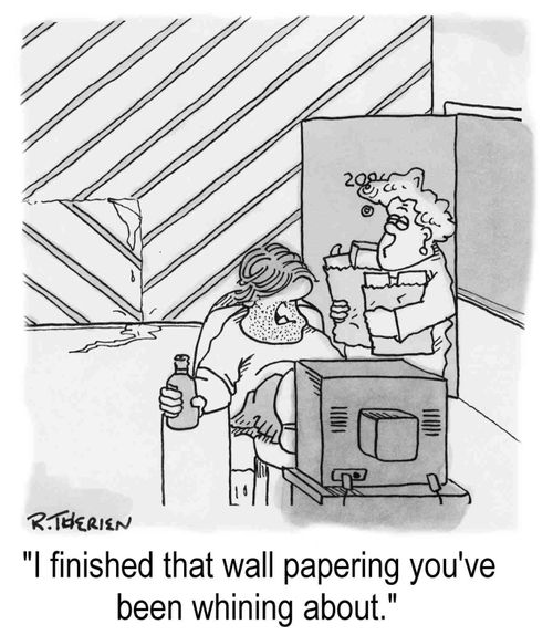 "I finished that wall papering you've been whining about."