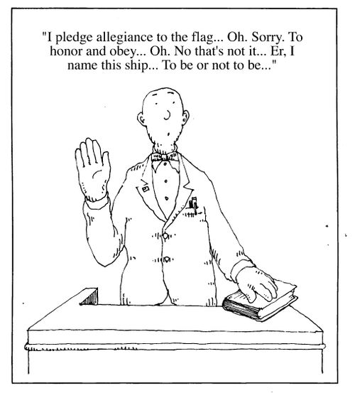 "I pledge allegiance to the flag...oh sorry, to honour and obey...on no that's not it..I name this ship.."