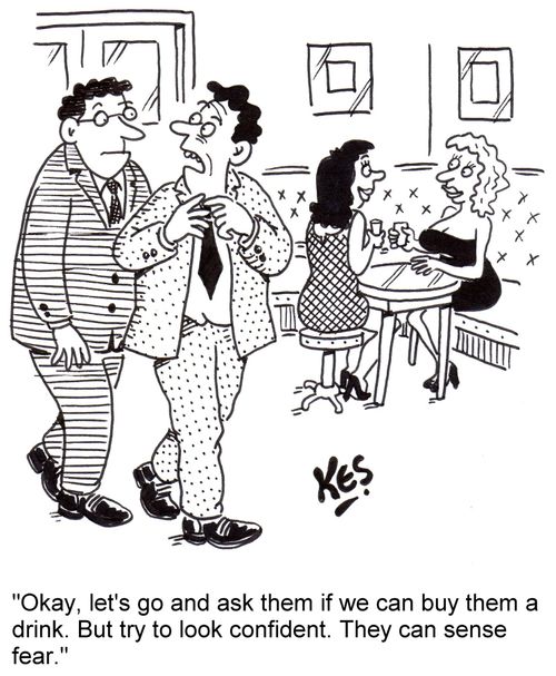 'Okay, let's go and ask them if we can buy them a drink. But try to look confident. They can sense fear.'