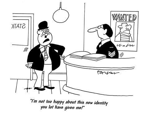 'I'm not too happy about this new identity you lot have given me!'