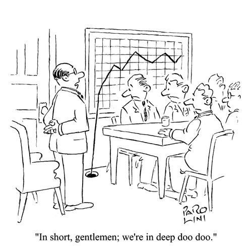 'In short, gentlemen; we're in deep doo doo.'