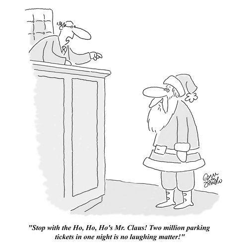 'Stop with the Ho, Ho, Ho's Mr. Claus!  Two million parking tickets in one night is no laughing matter!'