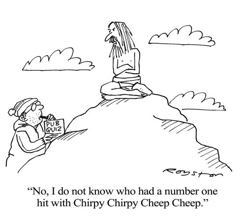 'No, I do not know who had a number one hit with Chirpy Chirpy Cheep Cheep.'