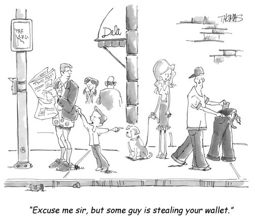 'Excuse me sir, but some guy is stealing your wallet.'