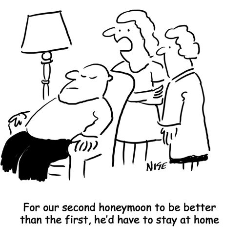 'For our second honeymoon to be better than the first, he'd have to stay at home'