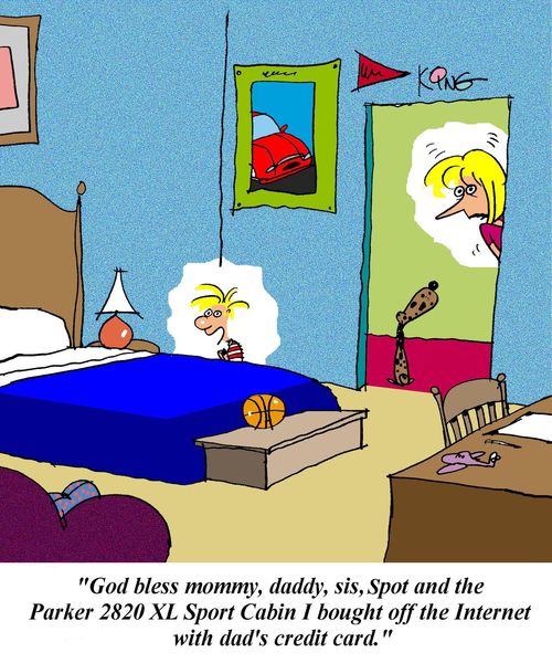 'God bless mommy, daddy, sis, Spot and the Parker 2820 Sport Cabin I bought off the Internet with dad's credit card.'