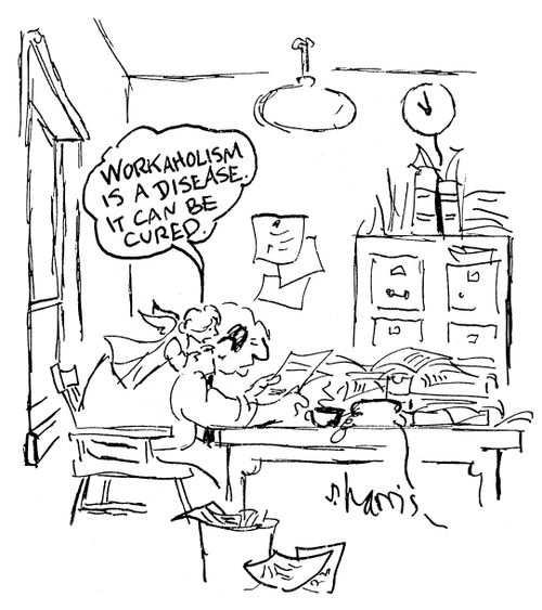 Workaholism is a disease.  It can be cured.