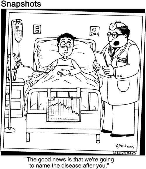 'The good news is that we're going to name the disease after you.'
