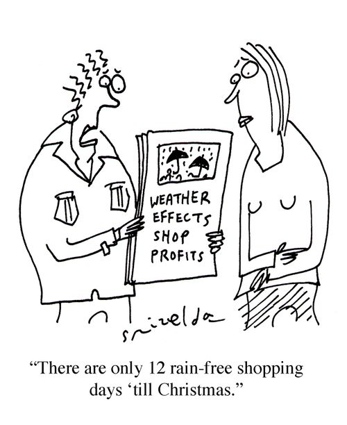 'There are only 12 rain-free shopping days 'till Christmas.'