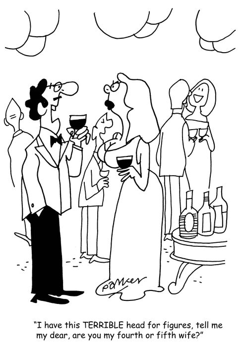 'I have this terrible head for figures,tell me my dear,are you my fourth or fifth wife?'