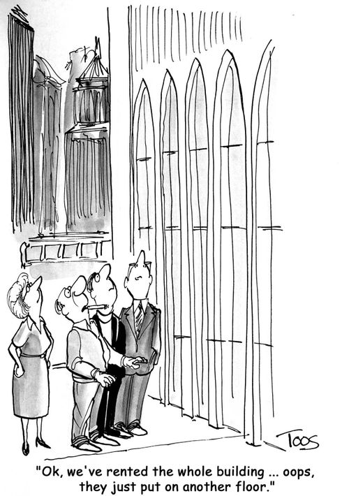 'Ok, we've rented the whole building ... oops, they just put on another floor.'