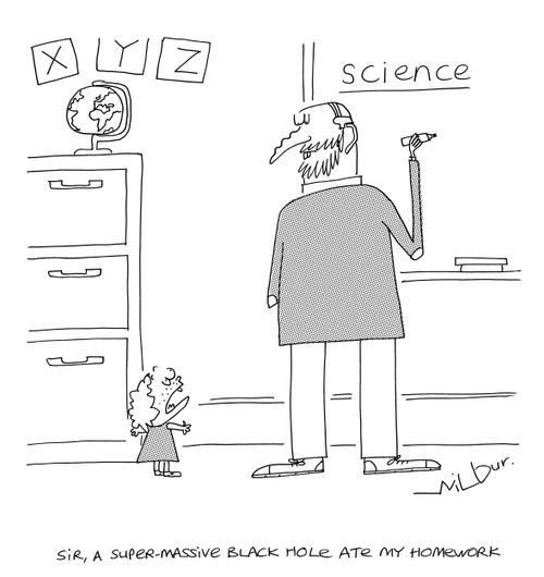 'Sir, a super massive black hole ate my homework.'