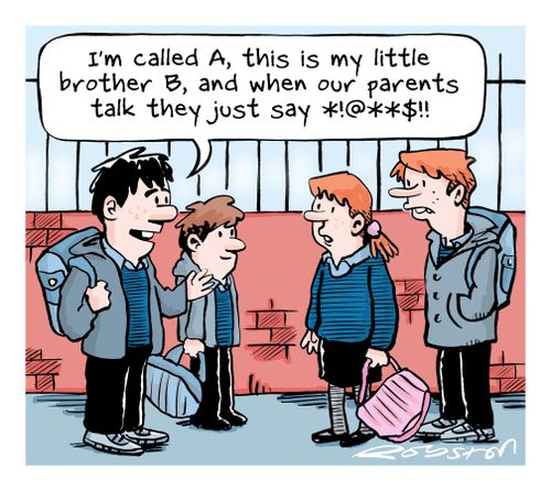 'I'm called A, this is my little brother B, and when our parents talk they just say *!@**$!!'
